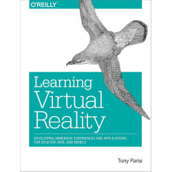 Learning Virtual Reality: Developing Immersive Experiences and Applications for Desktop, Web, and Mobile
