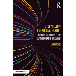 Storytelling for Virtual Reality: Methods and Principles for Crafting Immersive Narratives