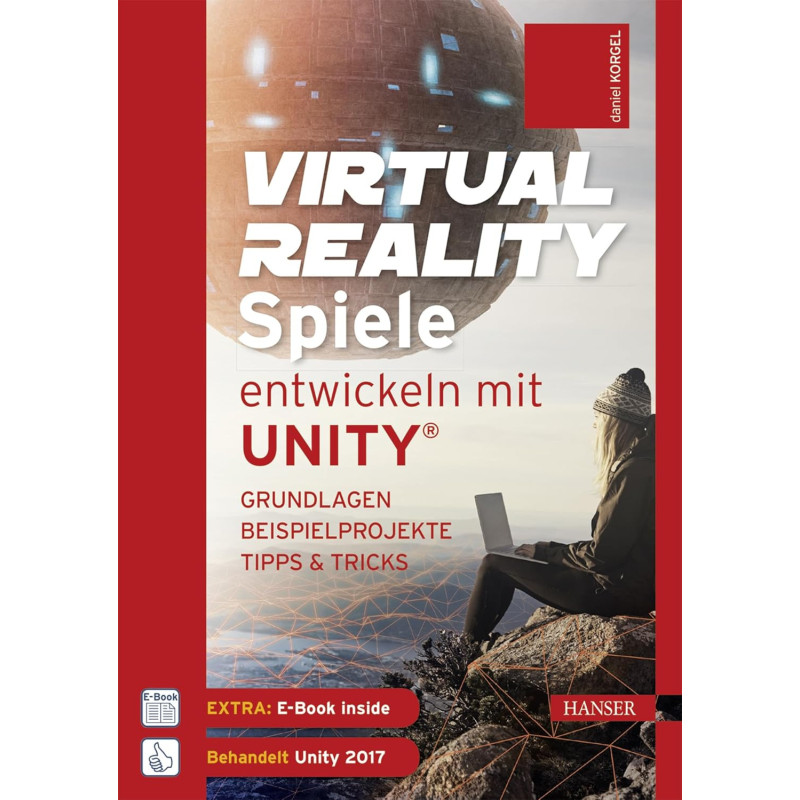 Virtual Reality-Spiele entwickeln mit Unity®: Grundlagen, Beispielprojekte, Tipps & Tricks