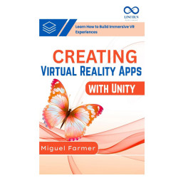 Creating Virtual Reality Apps with Unity: Learn How to Build Immersive VR Experiences