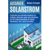 Autarker Solarstrom: Praktisches und einfaches Handbuch für Anfänger, entwerfen, bauen und installieren Sie Ihre