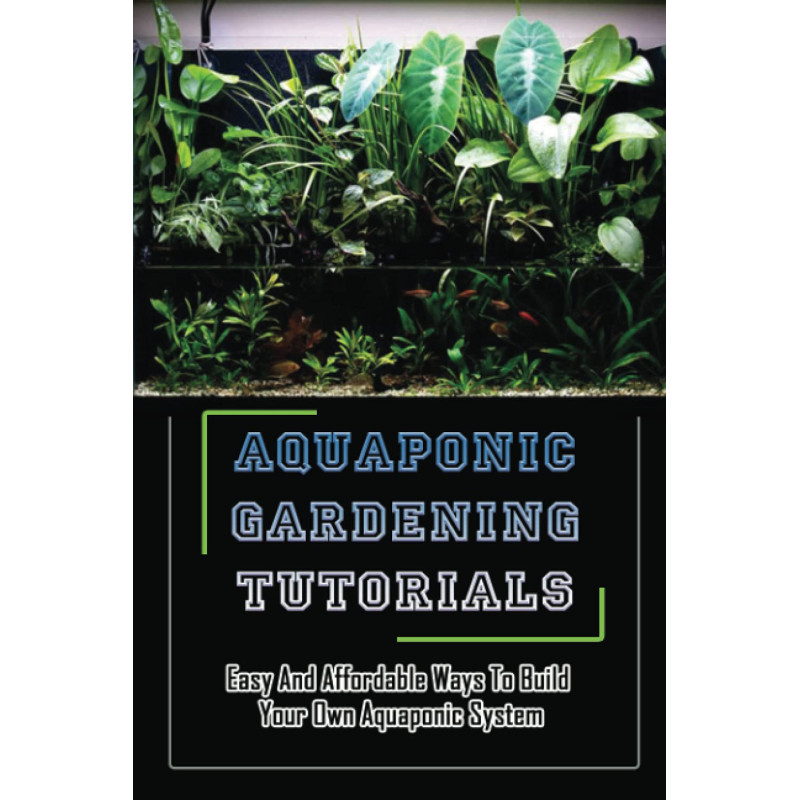 Aquaponic Gardening Tutorials: Easy And Affordable Ways To Build Your Own Aquaponic System: Plants For Aquaponic Systems