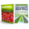 Aquaponics and Hydroponics Box Set: Your First Aquaponic and Hydroponic Garden Made Easy (Aquaponic Gardening, Hydroponics