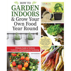 How to Garden Indoors & Grow Your Own Food Year Round: Ultimate Guide to Vertical, Container, and Hydroponic Gardening