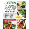 How to Garden Indoors & Grow Your Own Food Year Round: Ultimate Guide to Vertical, Container, and Hydroponic Gardening