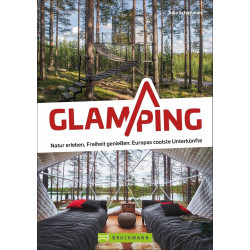 Campingführer Europa – Glamping: Natur erleben, Freiheit genießen. Camping Deluxe in den coolsten Unterkünften: Tiny Houses,
