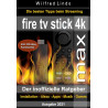 Fire TV Stick 4K Max – der inoffizielle Ratgeber: Die besten Tricks beim Streaming: Installation, Alexa, Apps, Musik, Games.